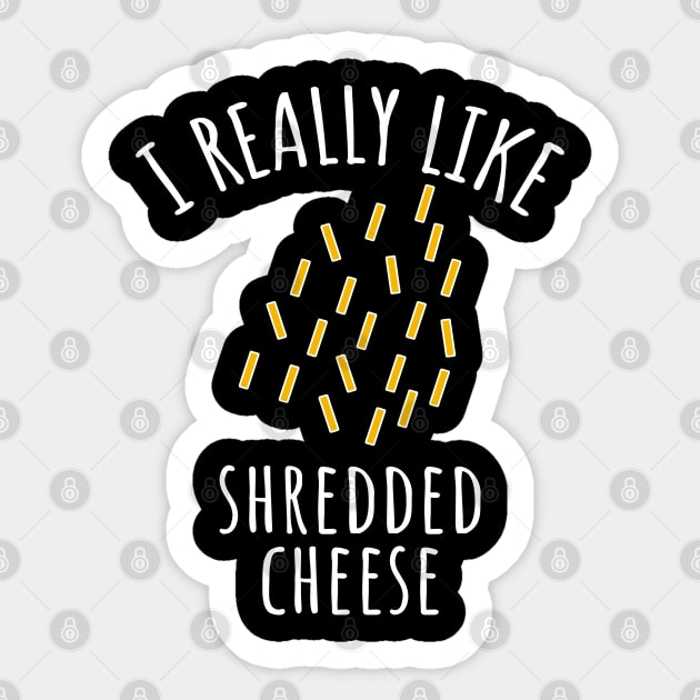 I Really Like Shredded Cheese Sticker by LunaMay